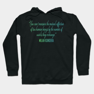 You can't measure the mutual affection  milan kundera by chakibium Hoodie